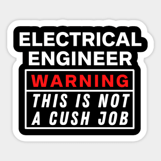 Electrical engineer Warning this is not a cush job Sticker